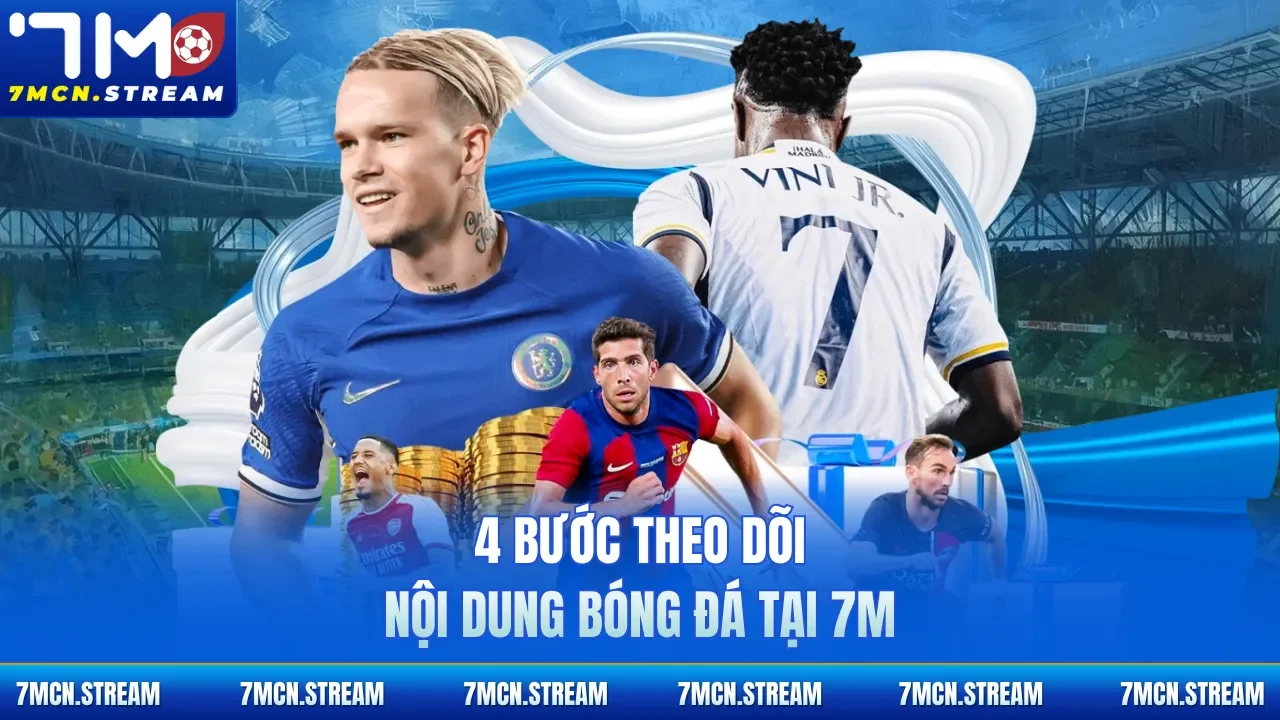 4 bước theo dõi nội dung bóng đá tại 7M