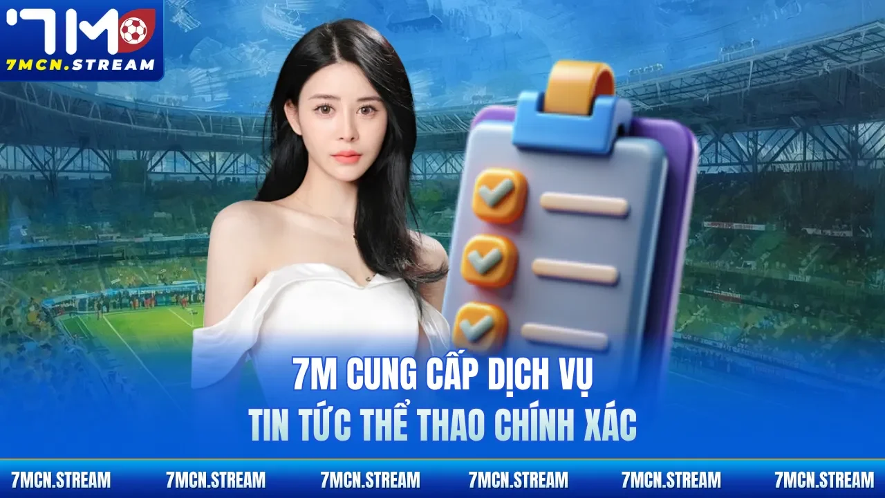 7M cung cấp dịch vụ tin tức thể thao chính xác