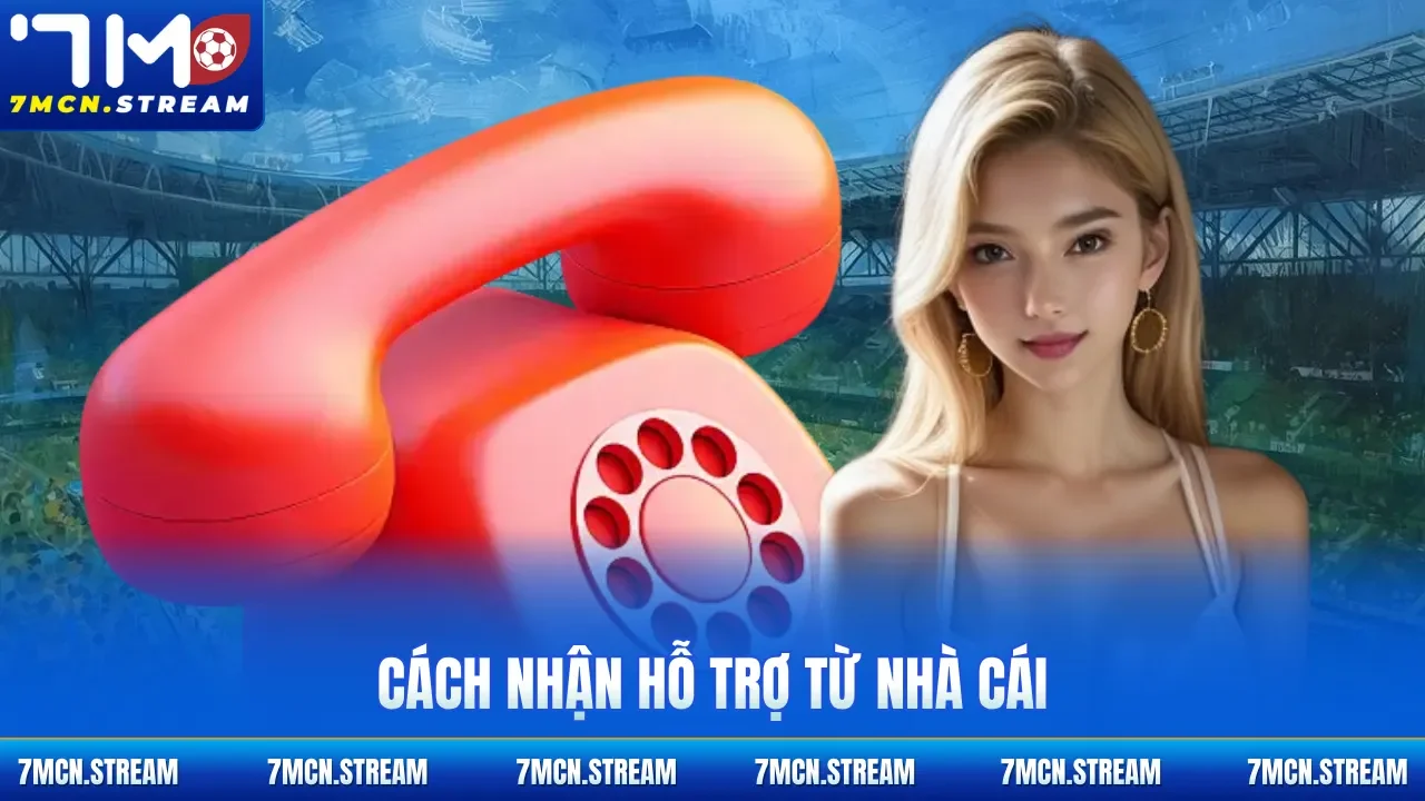 cách nhận hỗ trợ từ nhà cái