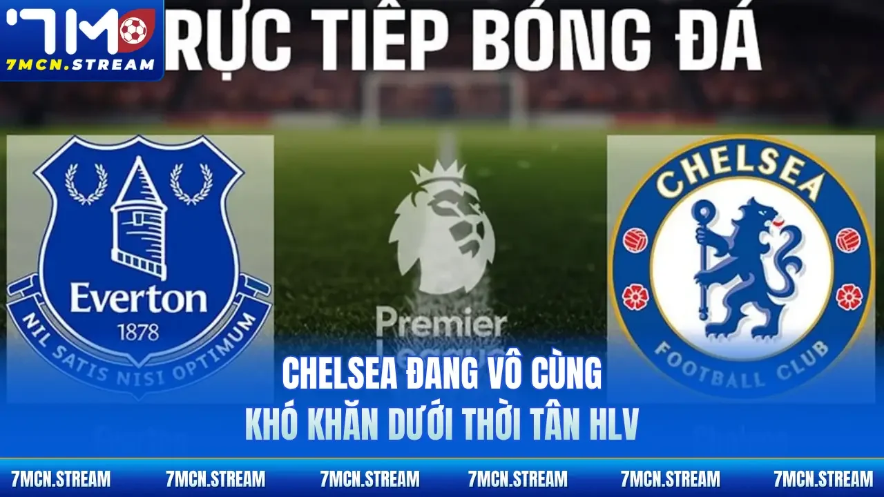Chelsea đang vô cùng khó khăn dưới thời tân HLV