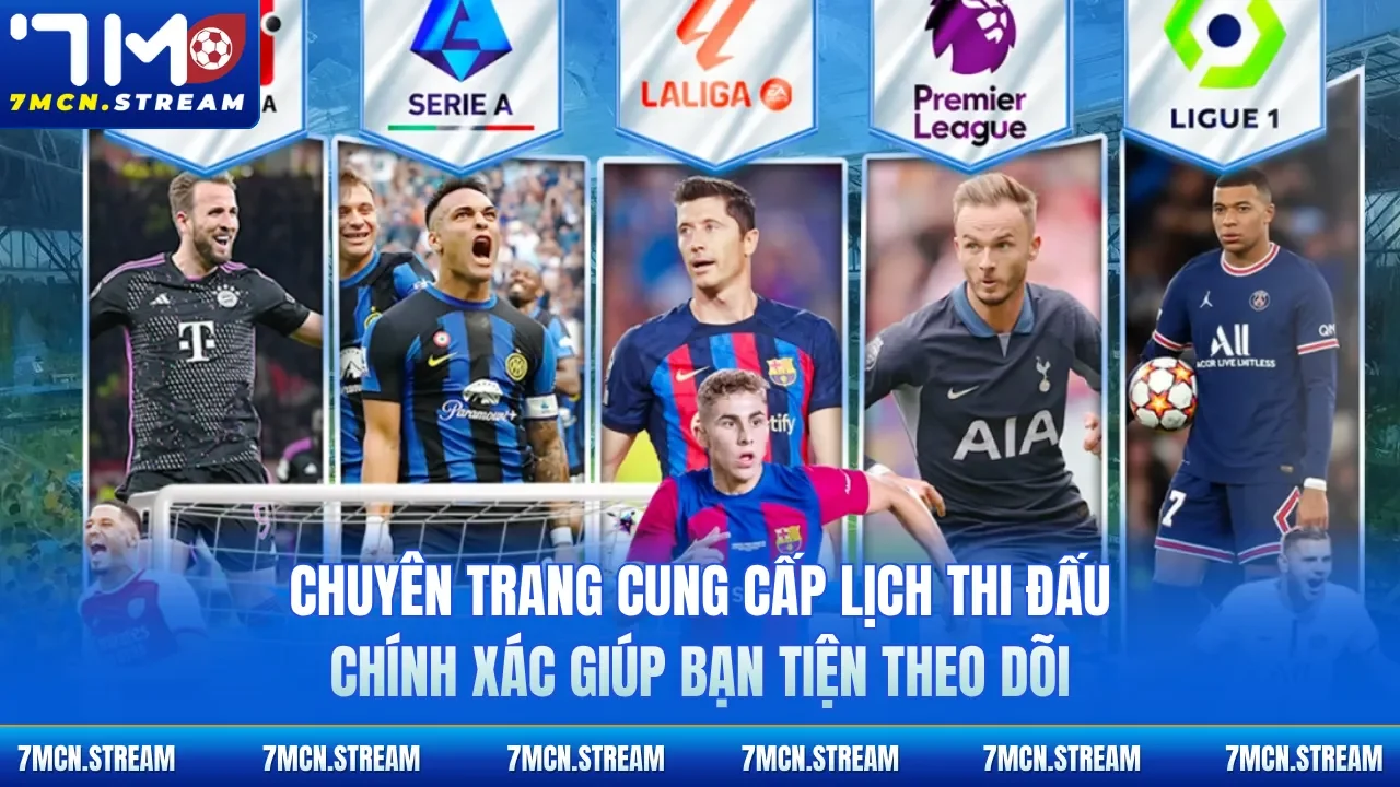 Chuyên trang cung cấp lịch thi đấu chính xác giúp bạn tiện theo dõi