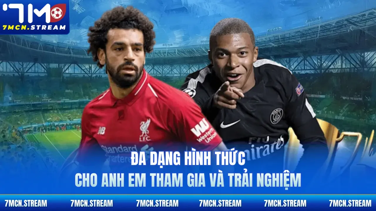 Đa dạng hình thức cho anh em tham gia và trải nghiệm 