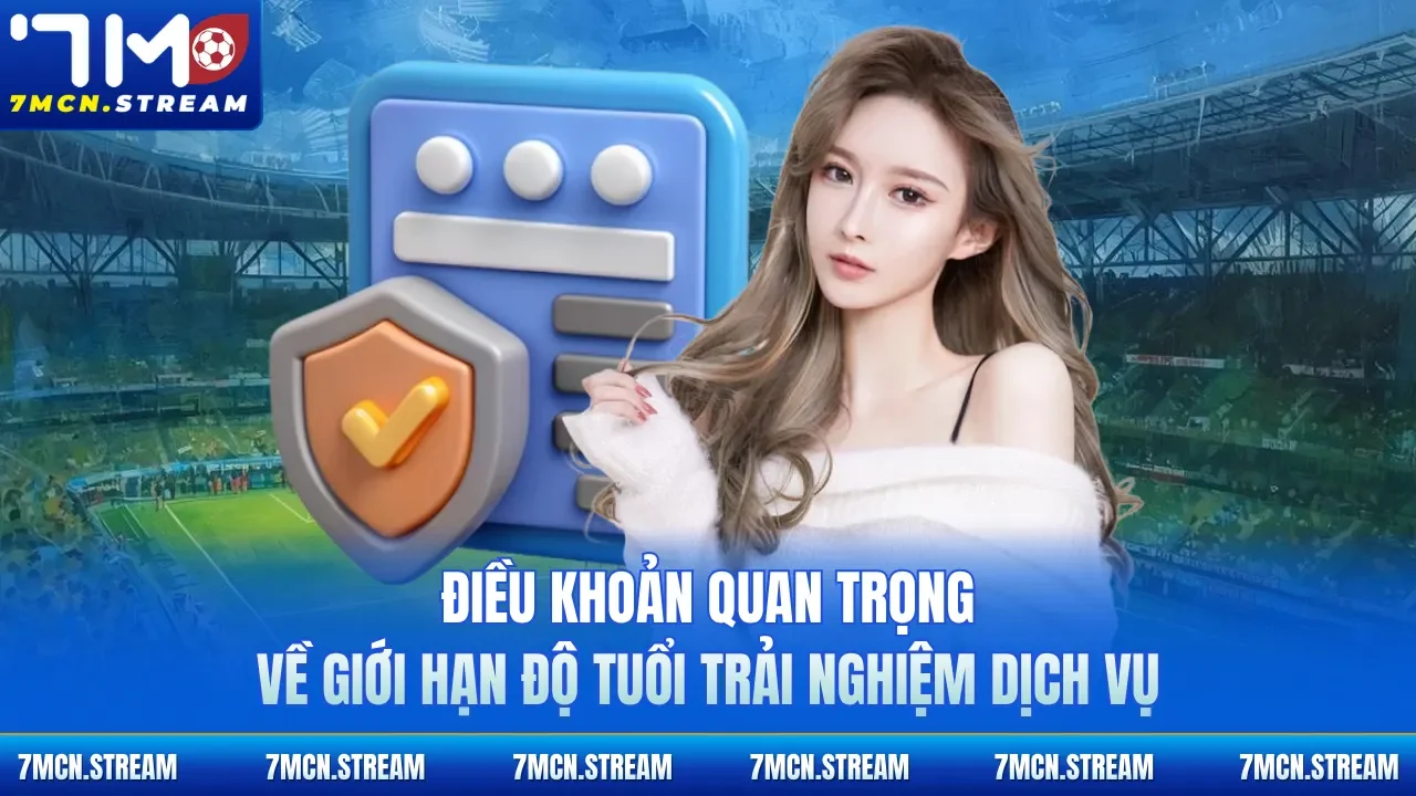 Điều khoản quan trọng về giới hạn độ tuổi trải nghiệm dịch vụ