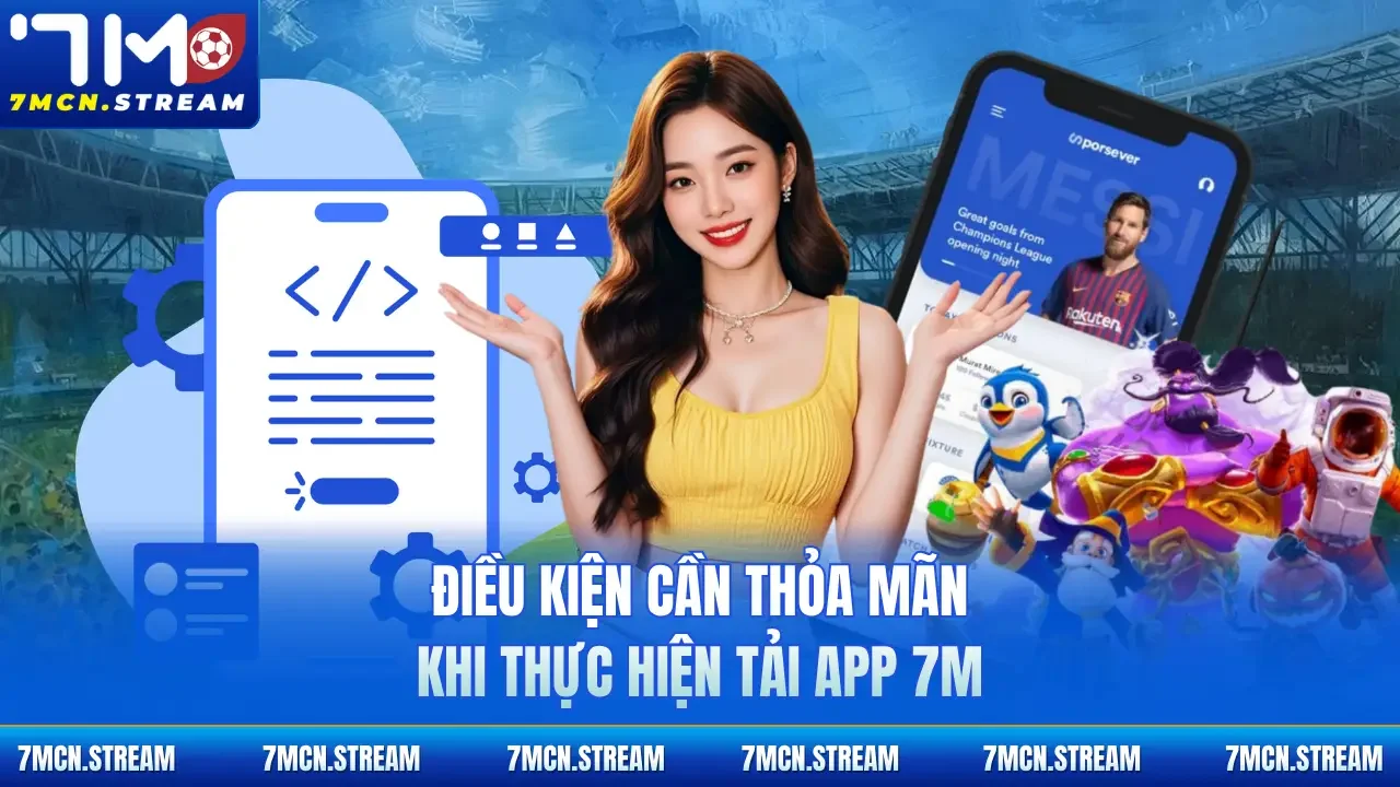 Điều kiện cần thỏa mãn khi thực hiện tải app 7M