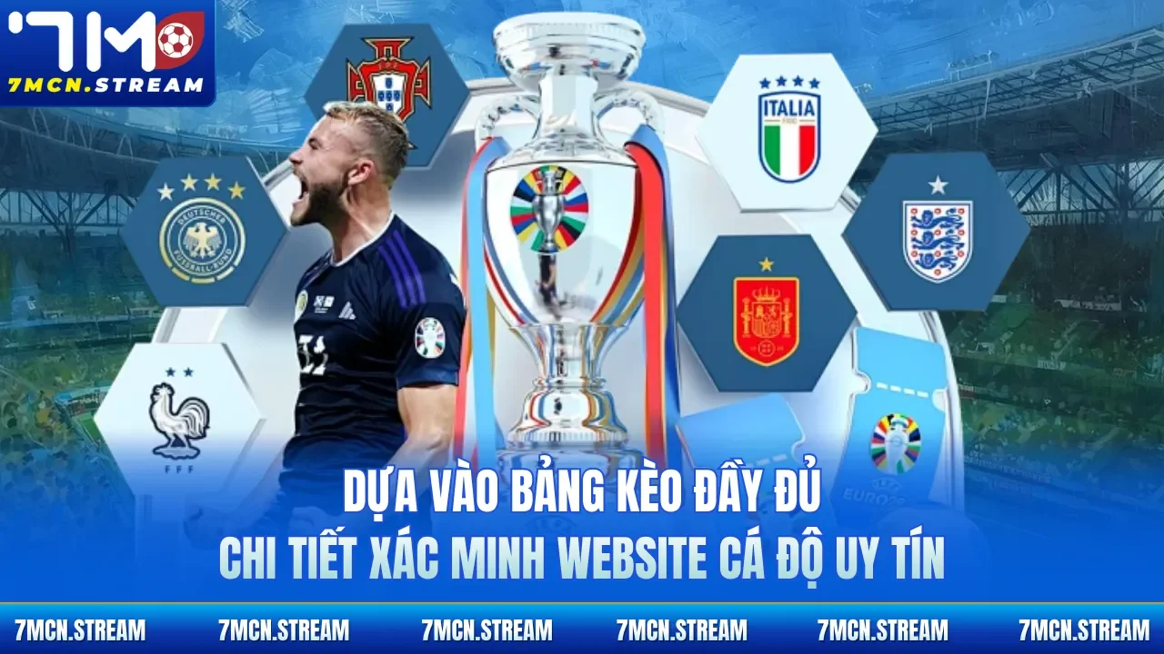 Dựa vào bảng kèo đầy đủ chi tiết xác minh website cá độ uy tín