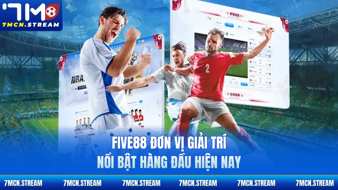 Five88 đơn vị giải trí nổi bật hàng đầu hiện nay 