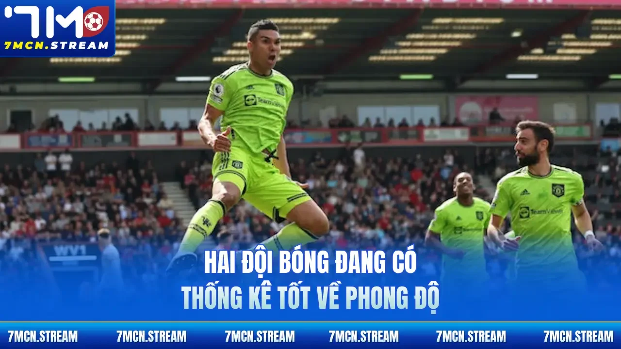 Hai đội bóng đang có thống kê tốt về phong độ