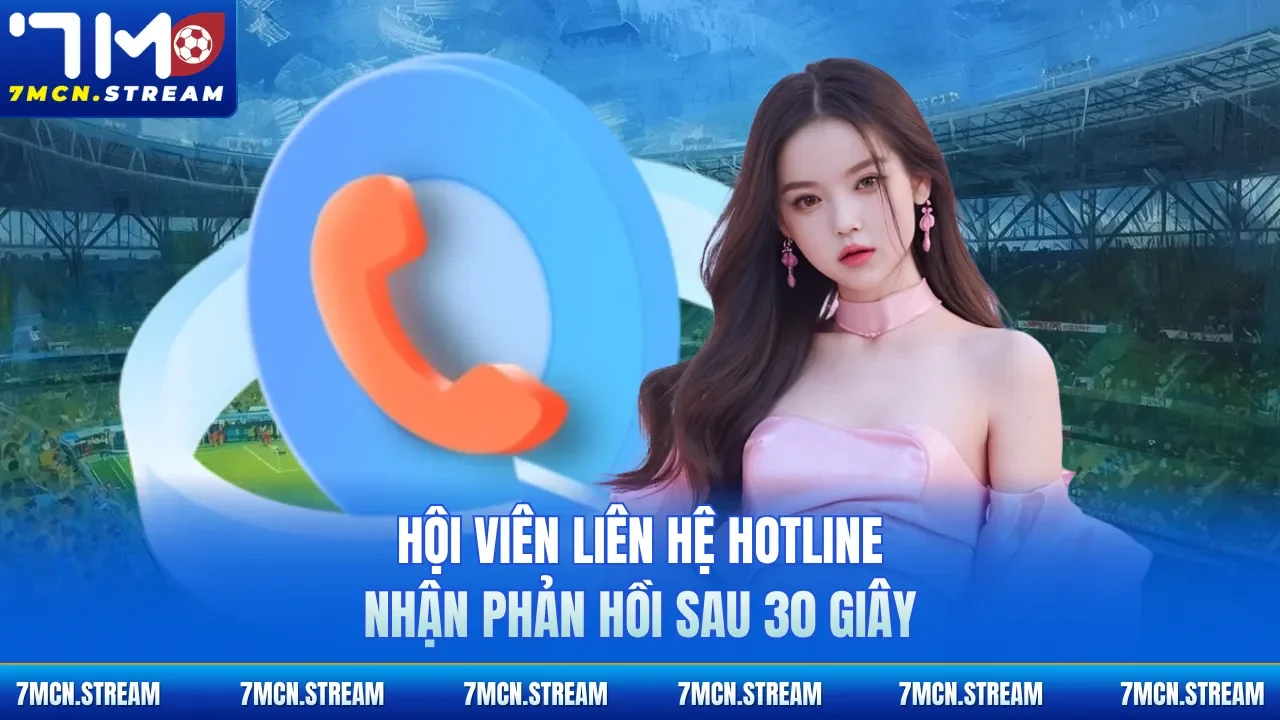 Hội viên liên hệ hotline nhận phản hồi sau 30 giây
