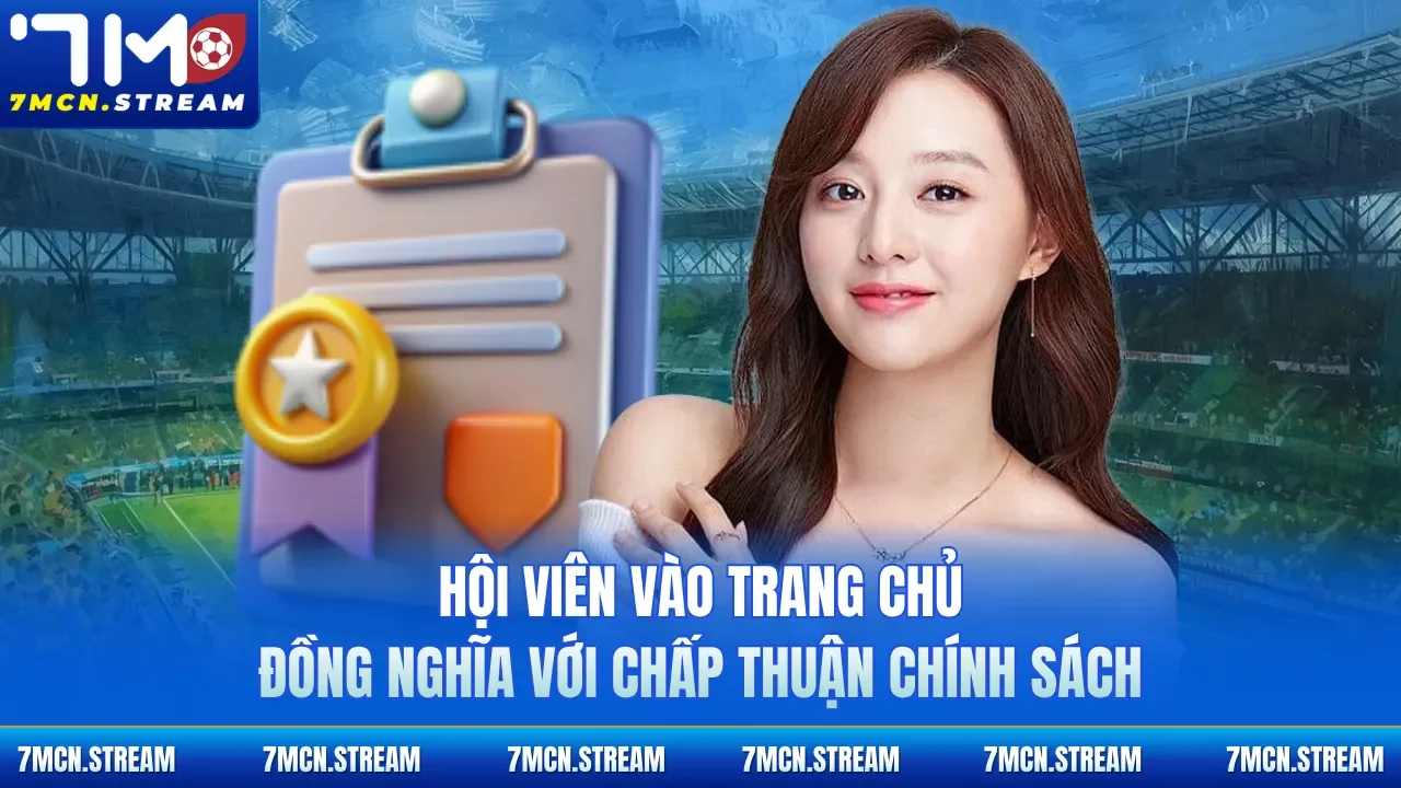 Hội viên vào trang chủ đồng nghĩa với chấp thuận chính sách