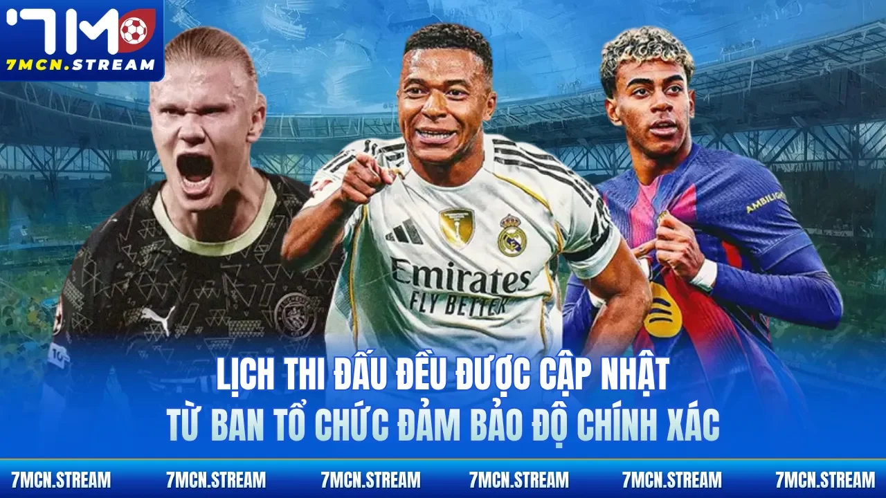 Lịch thi đấu đều được cập nhật từ ban tổ chức đảm bảo độ chính xác