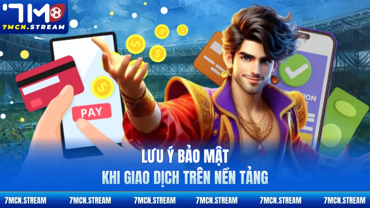 Lưu ý bảo mật khi giao dịch trên nền tảng