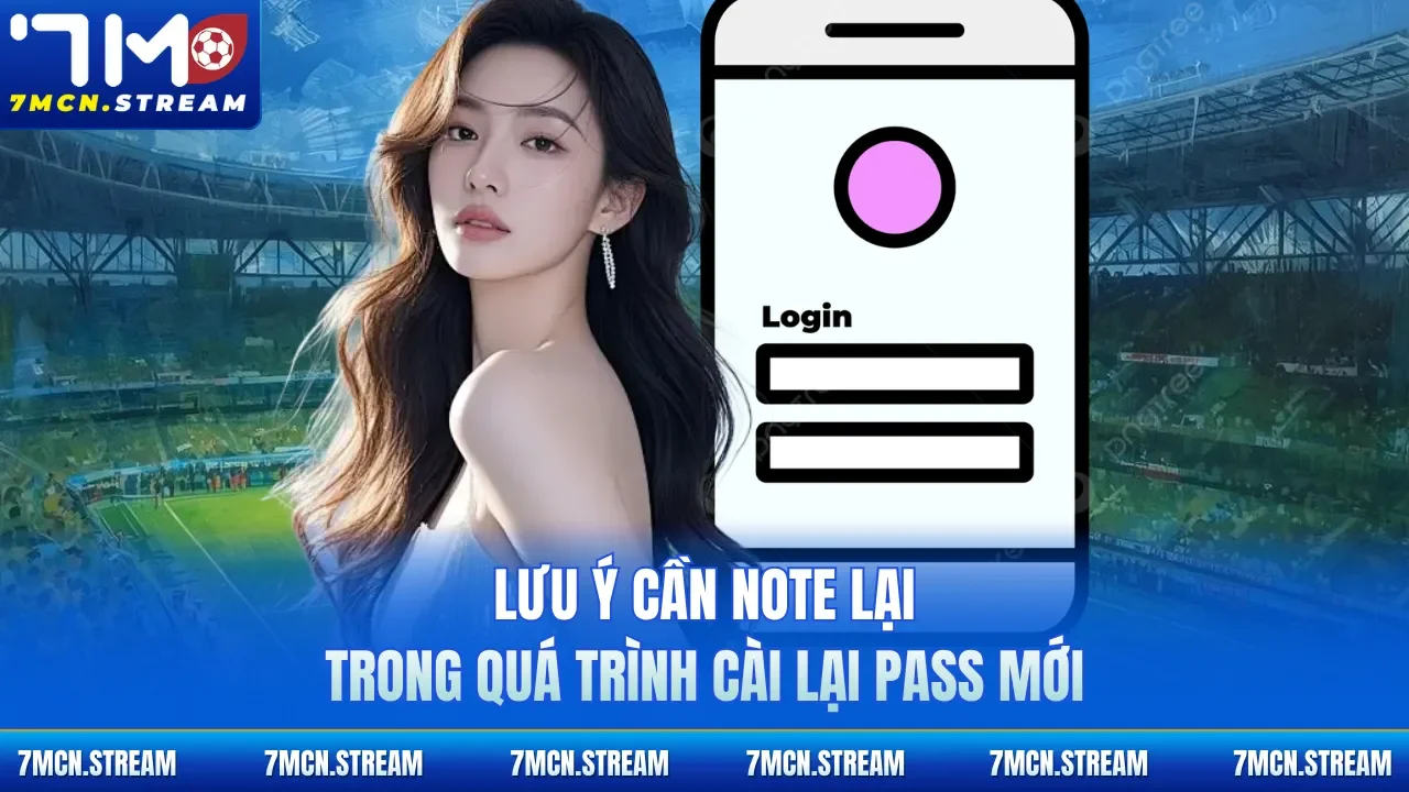 Lưu ý cần note lại trong quá trình cài lại pass mới