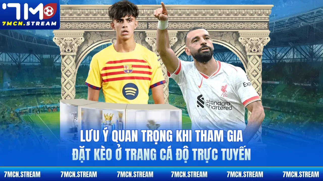 Lưu ý quan trọng khi tham gia đặt kèo ở trang cá độ trực tuyến
