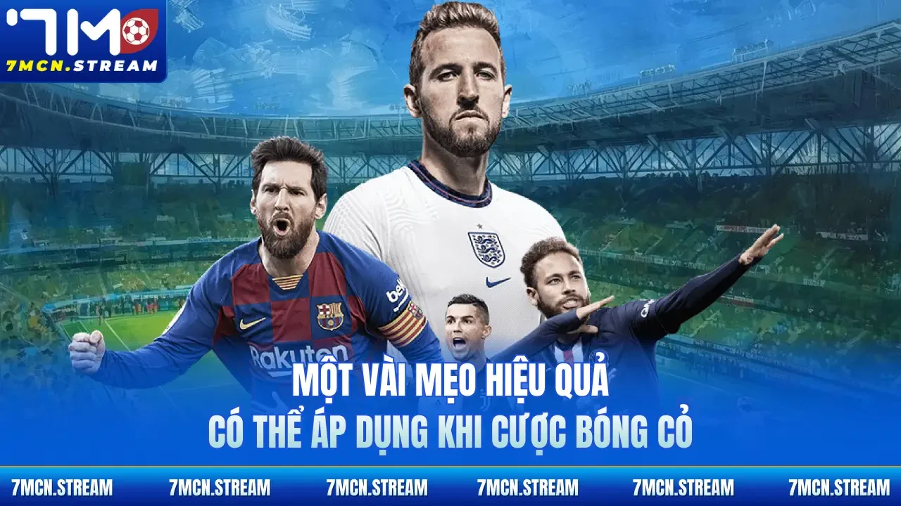 Một vài mẹo hiệu quả có thể áp dụng khi cược bóng cỏ