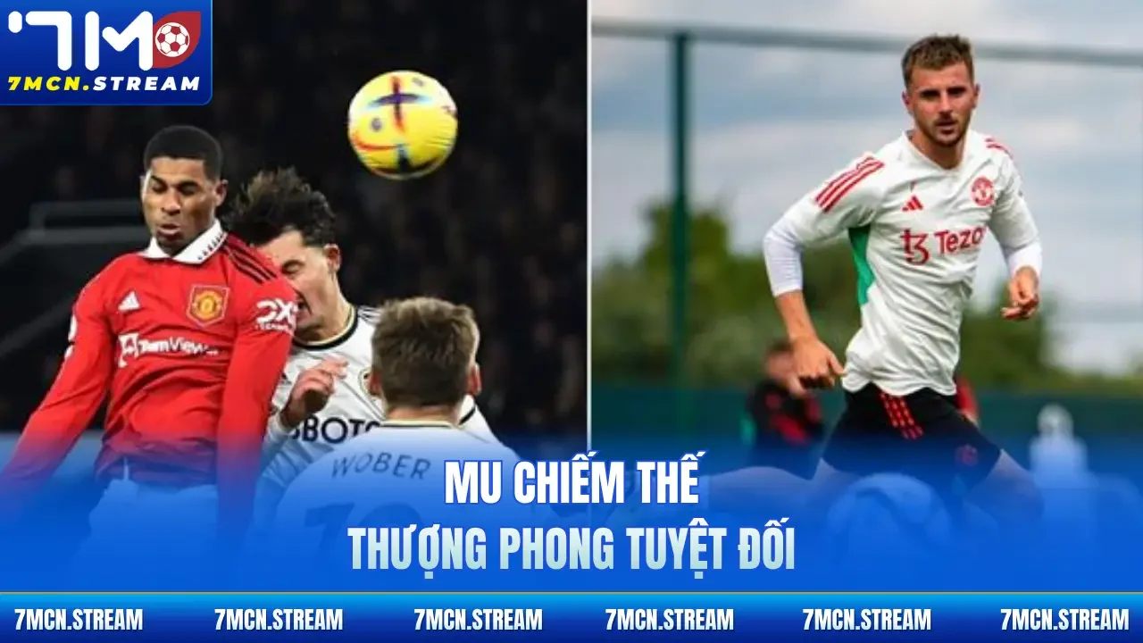 MU chiếm thế thượng phong tuyệt đối
