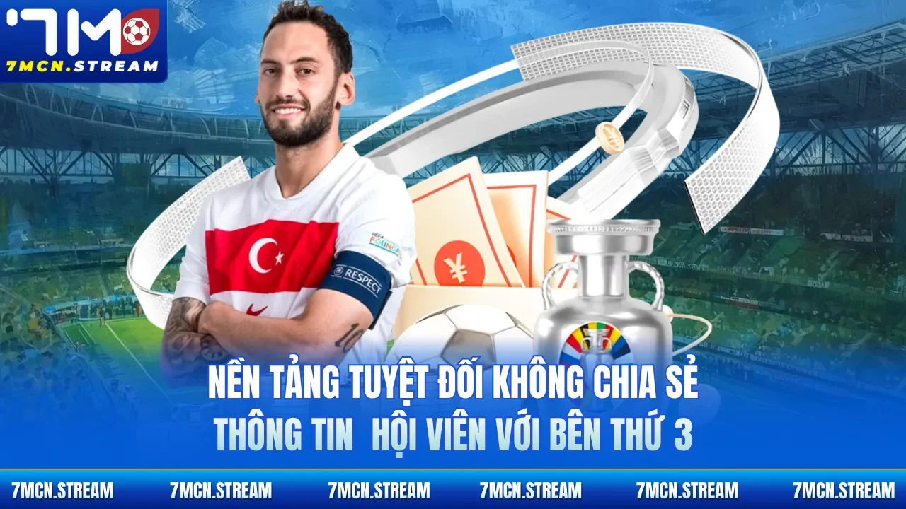 Nền tảng tuyệt đối không chia sẻ thông tin hội viên với bên thứ 3