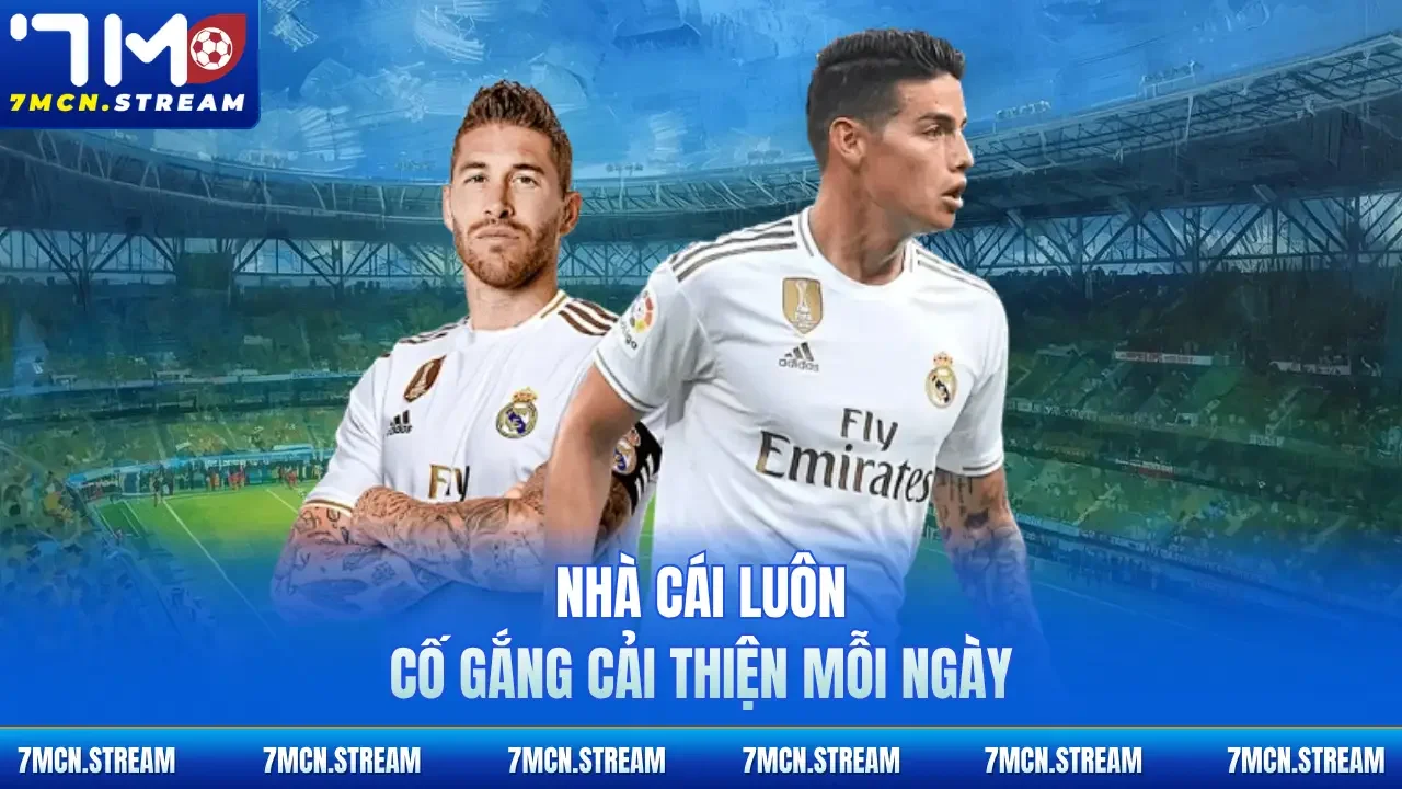 Nhà cái luôn cố gắng cải thiện mỗi ngày