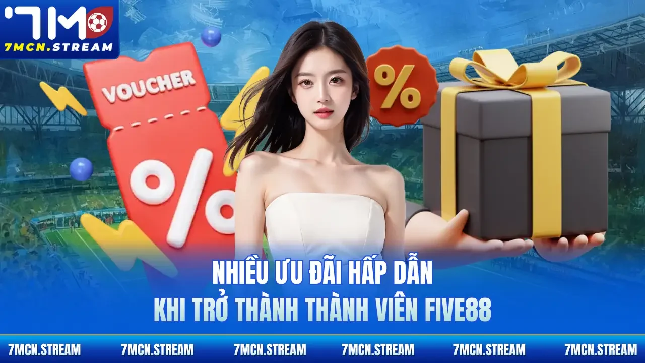 Nhiều ưu đãi hấp dẫn khi trở thành thành viên Five88 