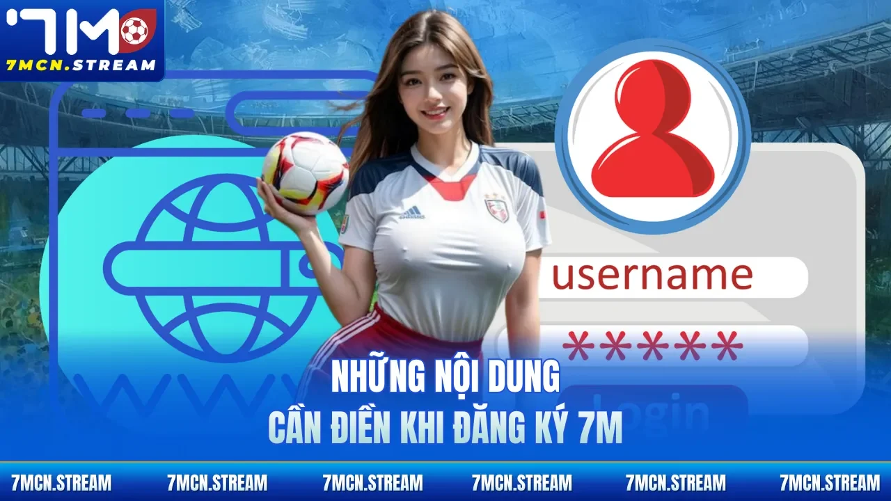 Những nội dung cần điền khi đăng ký 7M