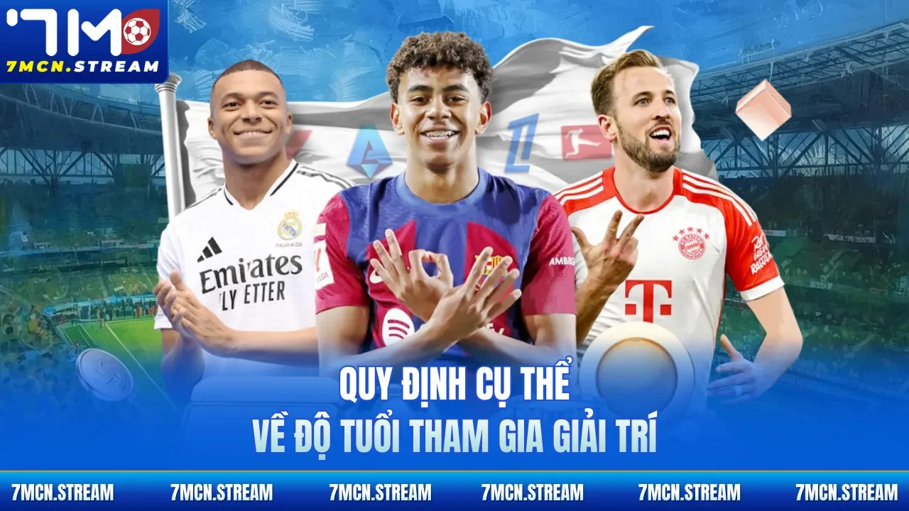 Quy định cụ thể về độ tuổi tham gia giải trí