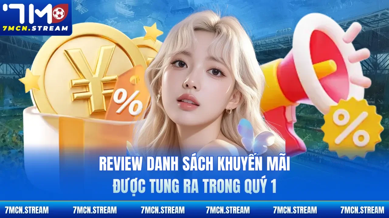 Review danh sách khuyến mãi được tung ra trong quý 1