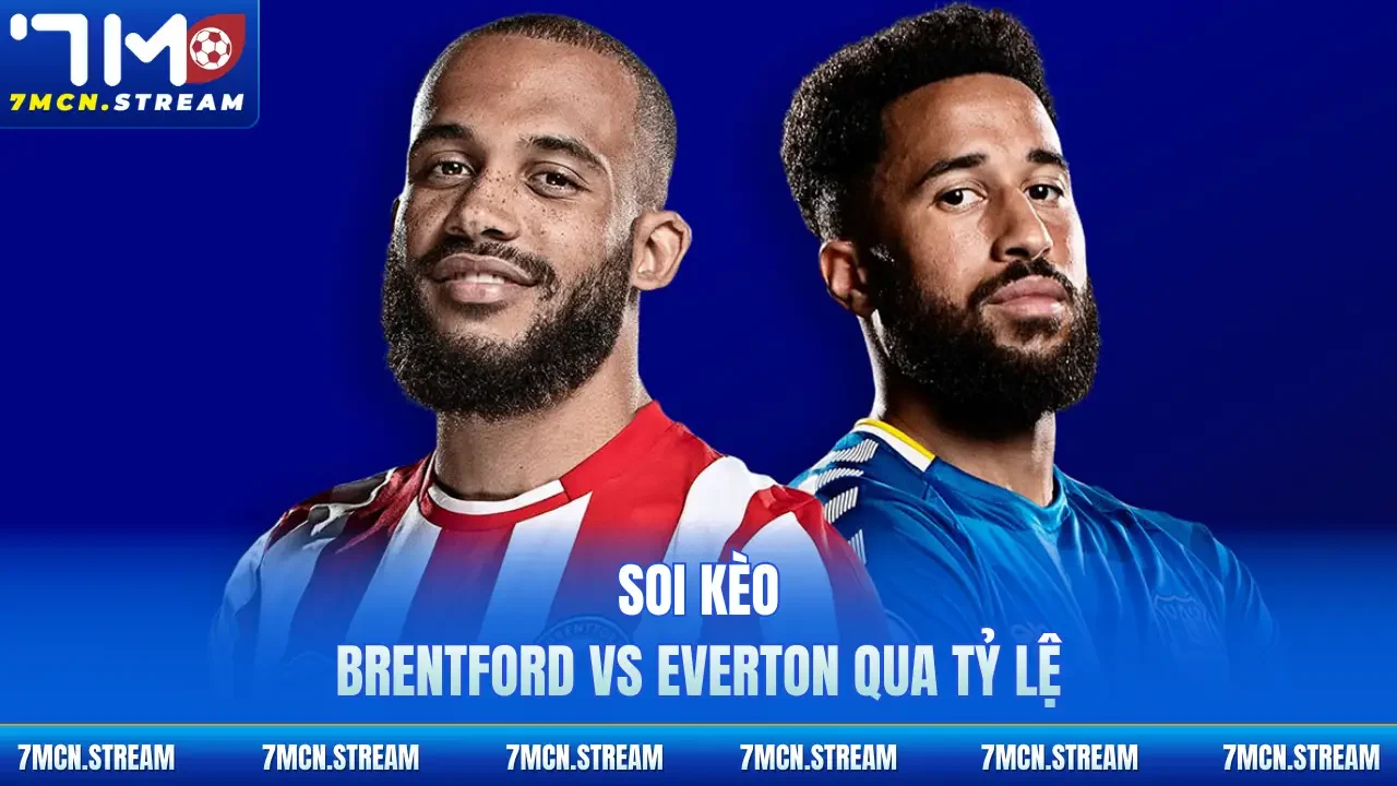 Soi kèo Brentford Vs Everton 11/4 qua tỷ lệ
