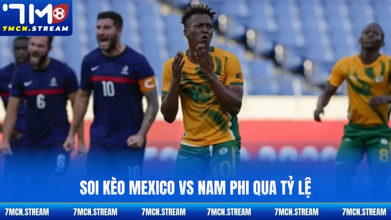 Soi kèo Mexico Vs Nam Phi 11/6 qua tỷ lệ