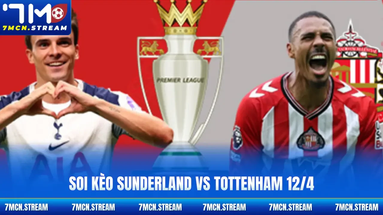 Soi kèo Sunderland Vs Tottenham 12/4