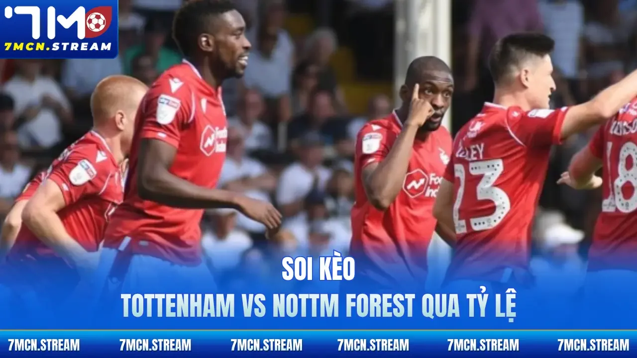 Soi kèo Tottenham Vs Nottm Forest 22/3 qua tỷ lệ