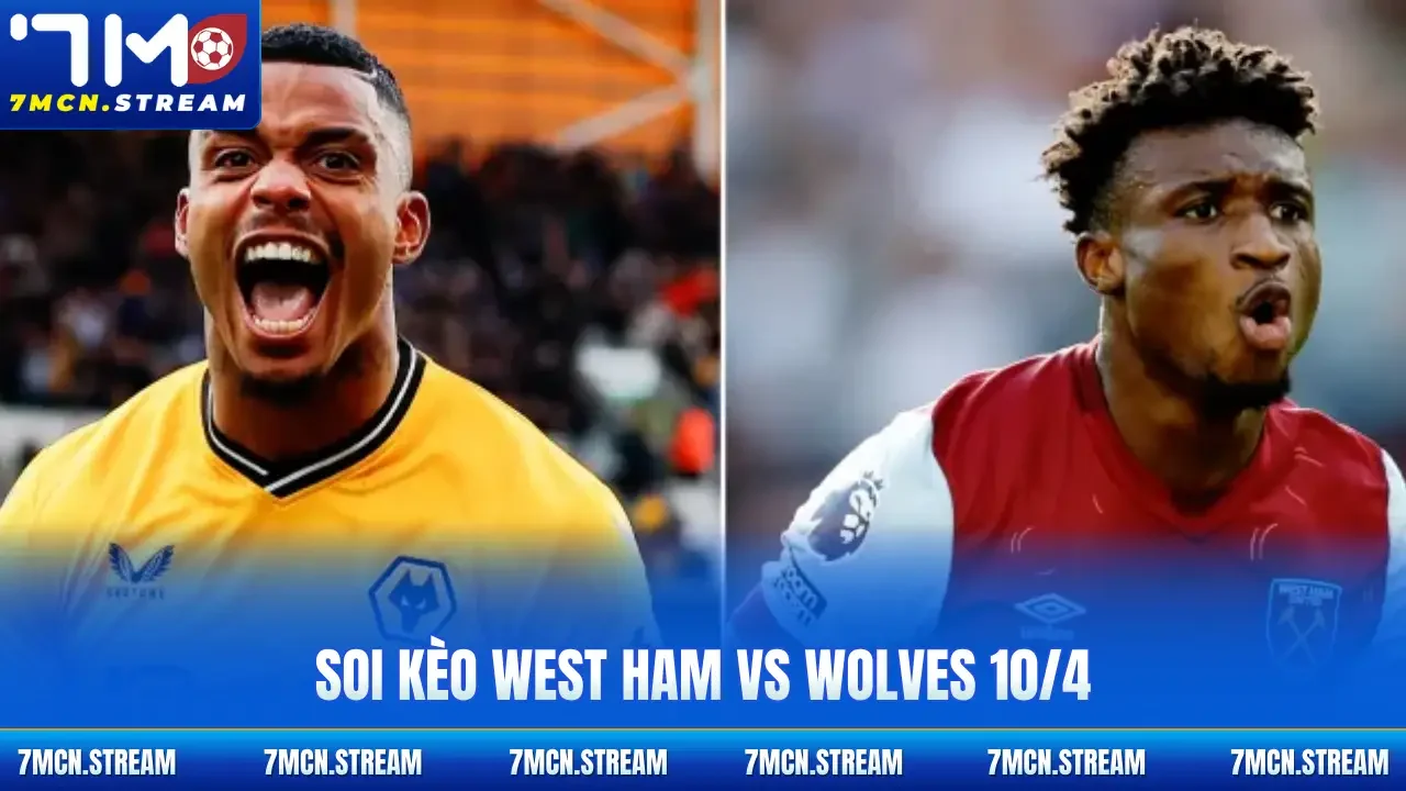 Soi kèo West Ham Vs Wolves 10/4