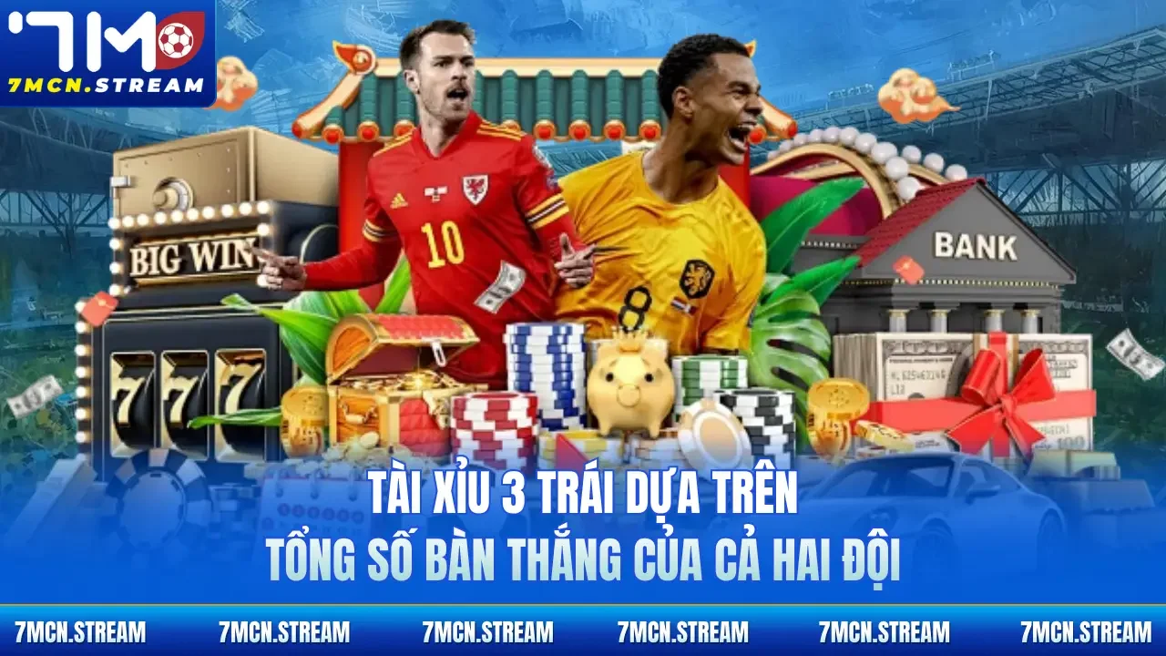 Tài xỉu 3 trái dựa trên tổng số bàn thắng của cả hai đội