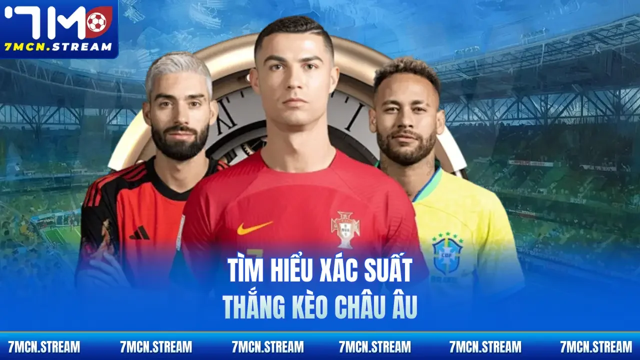 Tìm hiểu xác suất thắng kèo Châu Âu