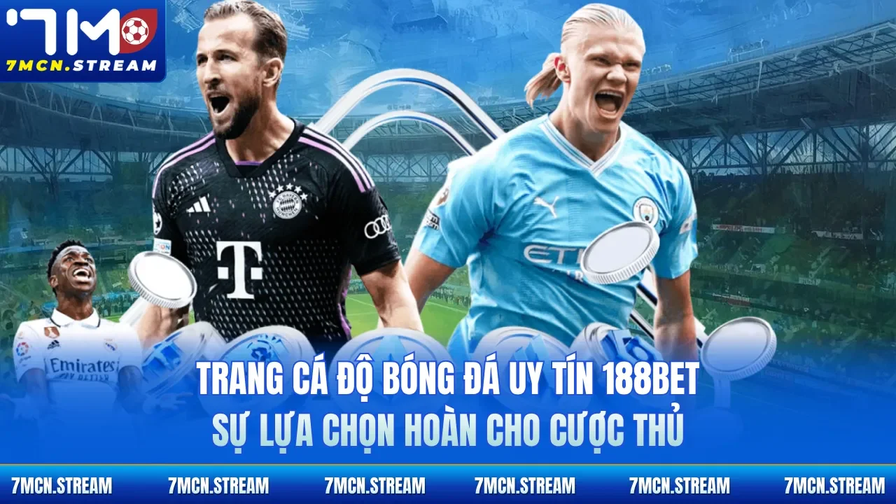 Trang cá độ bóng đá uy tín 188Bet sự lựa chọn hoàn cho cược thủ