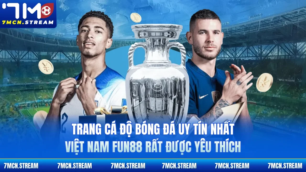 Trang cá độ bóng đá uy tín nhất Việt Nam Fun88 rất được yêu thích