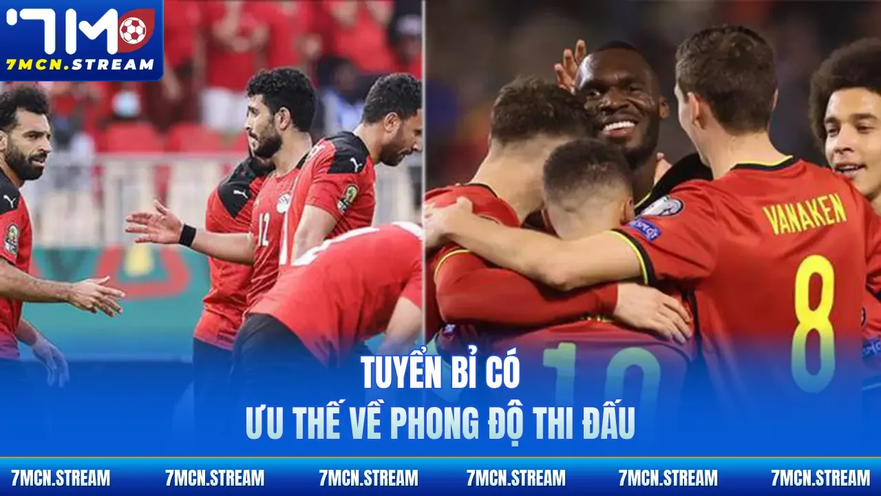 Tuyển Bỉ có ưu thế về phong độ thi đấu