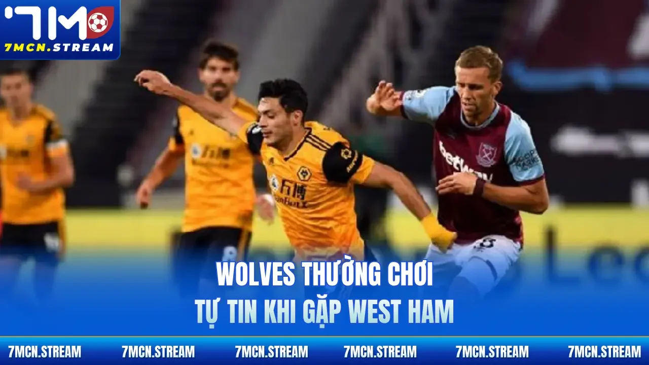 Wolves thường chơi tự tin khi gặp West Ham